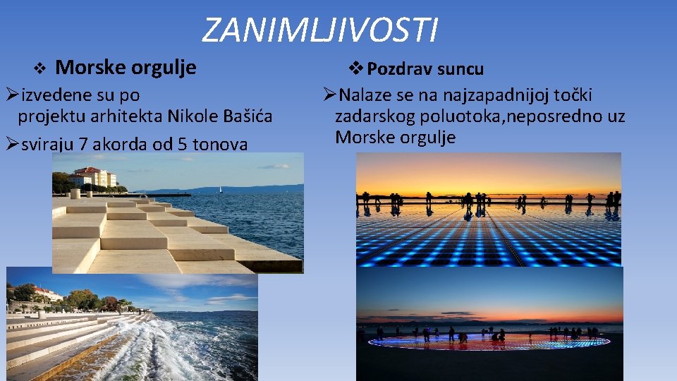 ZANIMLJIVOSTI v Morske orgulje Øizvedene su po projektu arhitekta Nikole Bašića Øsviraju 7 akorda