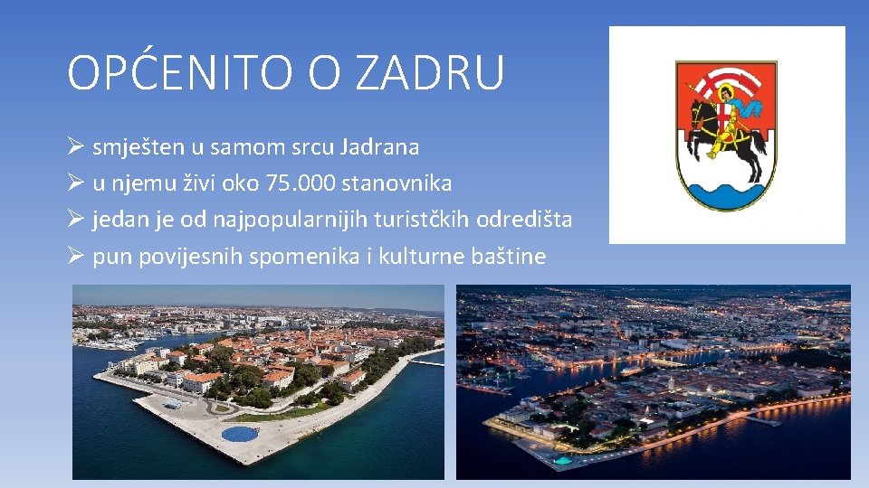 OPĆENITO O ZADRU Ø smješten u samom srcu Jadrana Ø u njemu živi oko