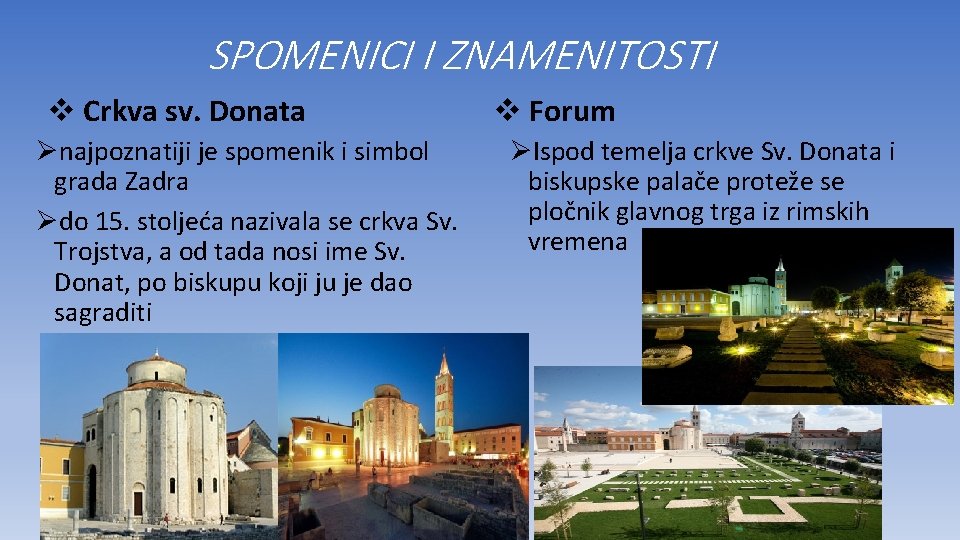 SPOMENICI I ZNAMENITOSTI v Crkva sv. Donata Ønajpoznatiji je spomenik i simbol grada Zadra