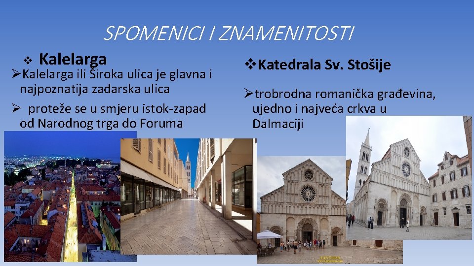 SPOMENICI I ZNAMENITOSTI v Kalelarga ØKalelarga ili Široka ulica je glavna i najpoznatija zadarska