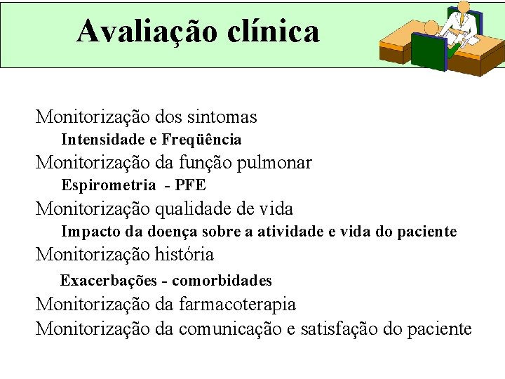 Avaliação clínica Monitorização dos sintomas Intensidade e Freqüência Monitorização da função pulmonar Espirometria -