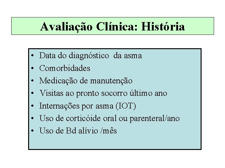 Avaliação Clínica: História • • Data do diagnóstico da asma Comorbidades Medicação de manutenção