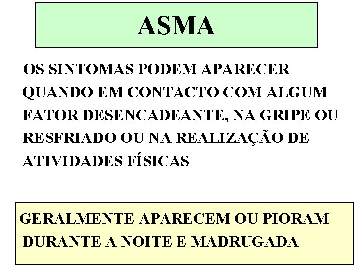 ASMA OS SINTOMAS PODEM APARECER QUANDO EM CONTACTO COM ALGUM FATOR DESENCADEANTE, NA GRIPE