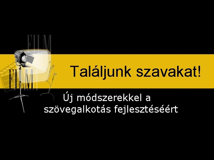 Találjunk szavakat! Új módszerekkel a szövegalkotás fejlesztéséért 