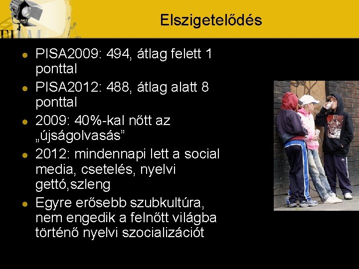 Elszigetelődés l l l PISA 2009: 494, átlag felett 1 ponttal PISA 2012: 488,