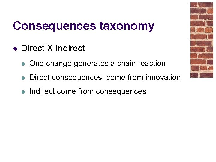 Consequences taxonomy l Direct X Indirect l One change generates a chain reaction l