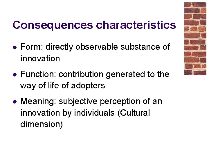 Consequences characteristics l Form: directly observable substance of innovation l Function: contribution generated to