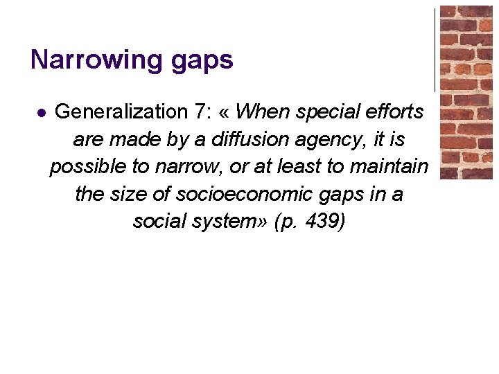 Narrowing gaps l Generalization 7: « When special efforts are made by a diffusion