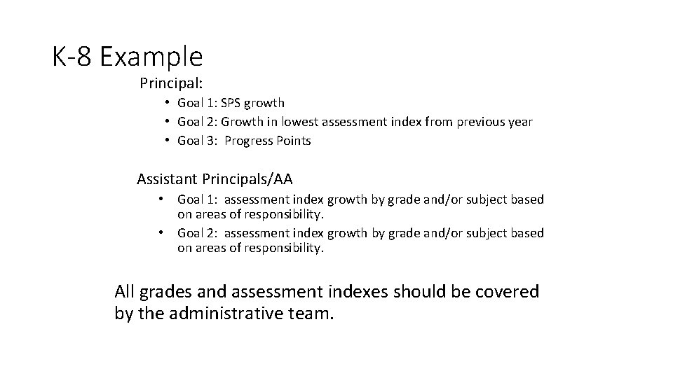 K-8 Example Principal: • Goal 1: SPS growth • Goal 2: Growth in lowest