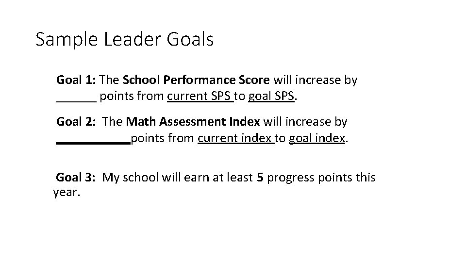 Sample Leader Goals Goal 1: The School Performance Score will increase by ______ points