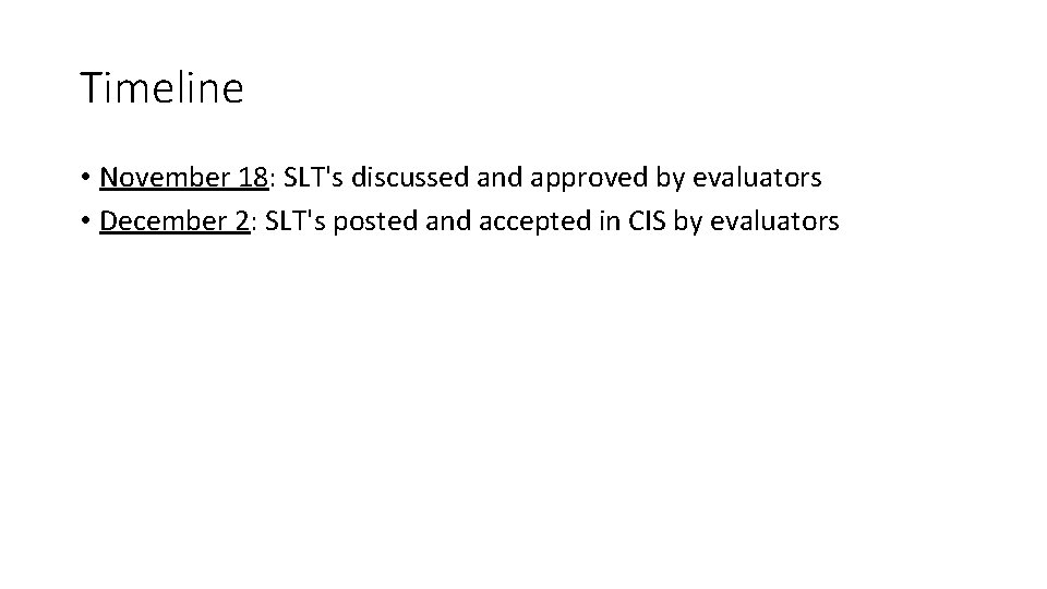 Timeline • November 18: SLT's discussed and approved by evaluators • December 2: SLT's