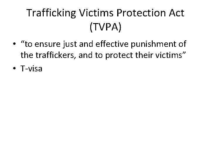 Trafficking Victims Protection Act (TVPA) • “to ensure just and effective punishment of the