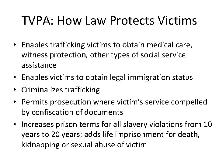 TVPA: How Law Protects Victims • Enables trafficking victims to obtain medical care, witness