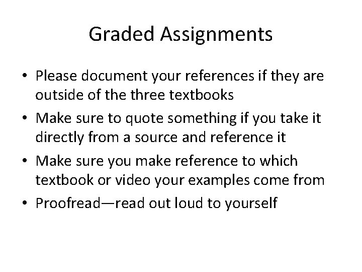 Graded Assignments • Please document your references if they are outside of the three