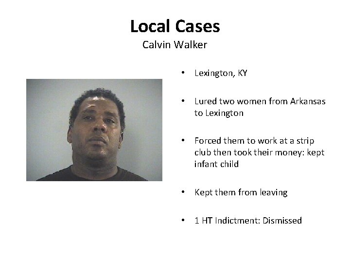 Local Cases Calvin Walker • Lexington, KY • Lured two women from Arkansas to