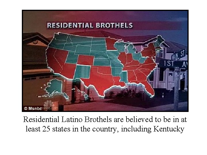 Residential Latino Brothels are believed to be in at least 25 states in the