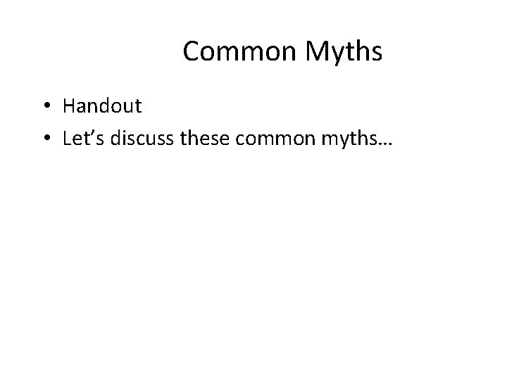 Common Myths • Handout • Let’s discuss these common myths… 
