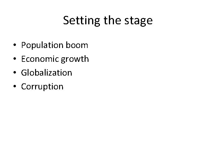 Setting the stage • • Population boom Economic growth Globalization Corruption 