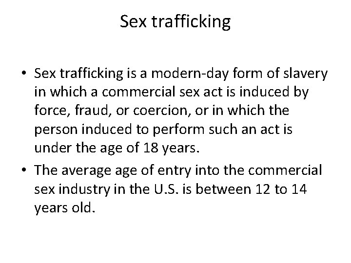 Sex trafficking • Sex trafficking is a modern-day form of slavery in which a