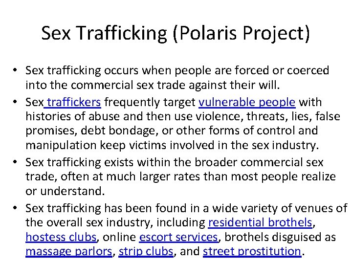 Sex Trafficking (Polaris Project) • Sex trafficking occurs when people are forced or coerced