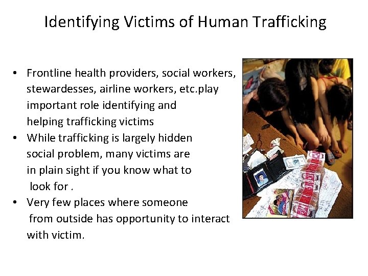 Identifying Victims of Human Trafficking • Frontline health providers, social workers, stewardesses, airline workers,