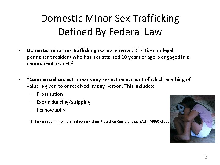 Domestic Minor Sex Trafficking Defined By Federal Law • Domestic minor sex trafficking occurs