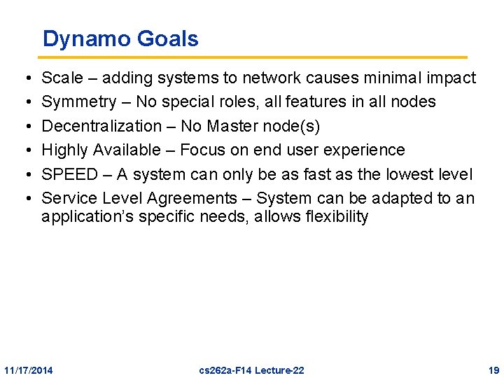 Dynamo Goals • • • Scale – adding systems to network causes minimal impact