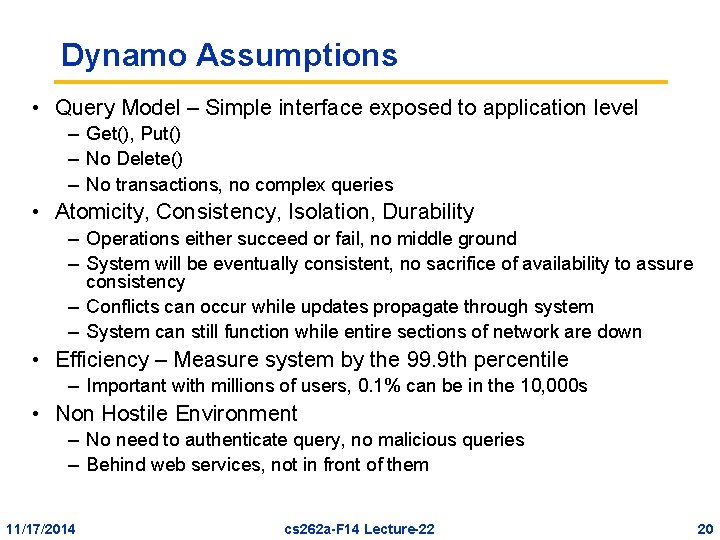 Dynamo Assumptions • Query Model – Simple interface exposed to application level – Get(),