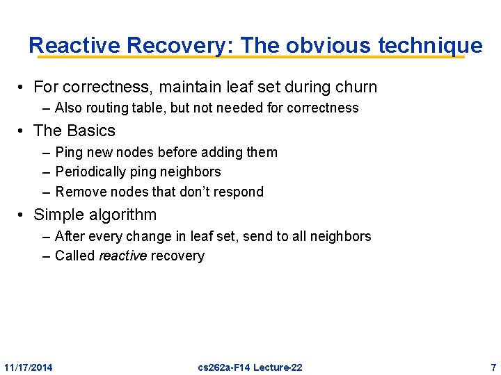 Reactive Recovery: The obvious technique • For correctness, maintain leaf set during churn –