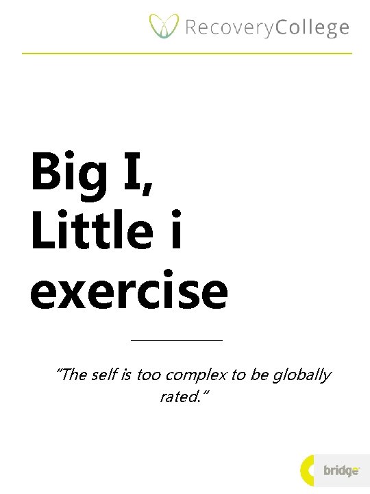 Big I, Little i exercise “The self is too complex to be globally rated.