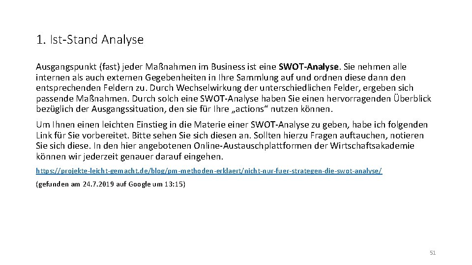 1. Ist-Stand Analyse Ausgangspunkt (fast) jeder Maßnahmen im Business ist eine SWOT-Analyse. Sie nehmen