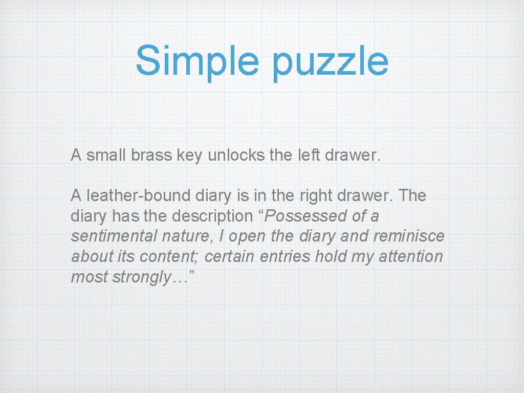 Simple puzzle A small brass key unlocks the left drawer. A leather-bound diary is
