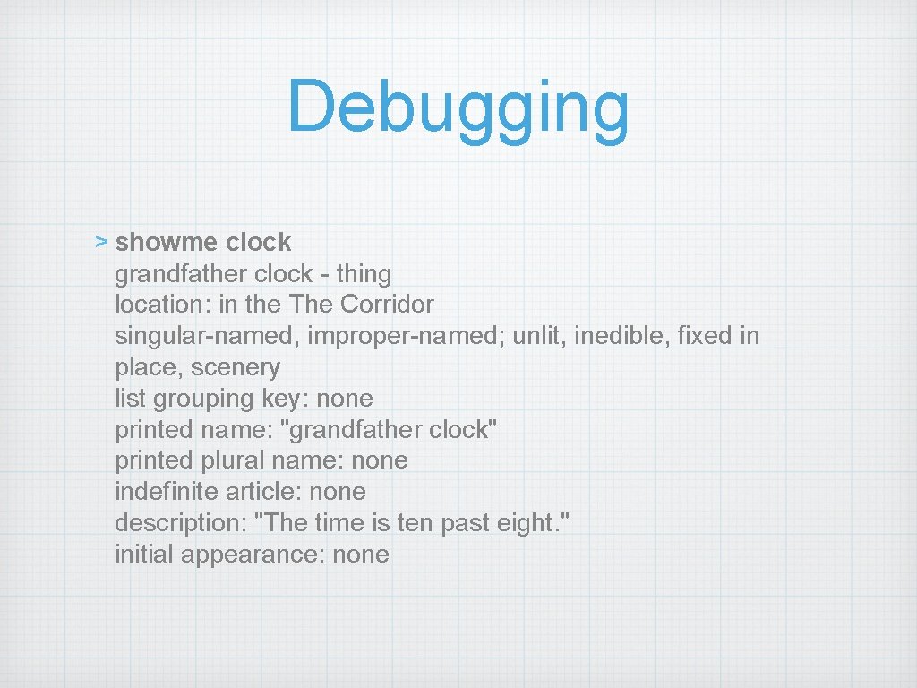 Debugging > showme clock grandfather clock - thing location: in the The Corridor singular-named,