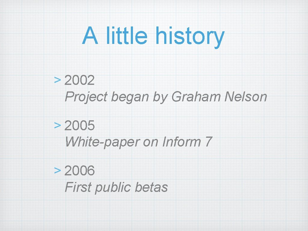 A little history > 2002 Project began by Graham Nelson > 2005 White-paper on