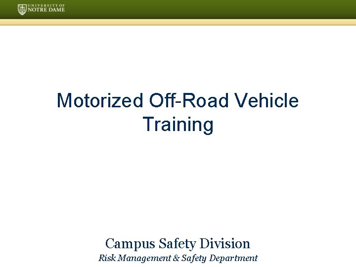 Motorized Off-Road Vehicle Training Campus Safety Division Risk Management & Safety Department 