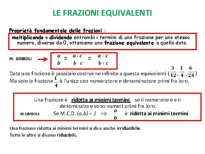 LE FRAZIONI EQUIVALENTI Proprietà fondamentale delle frazioni : moltiplicando o dividendo entrambi i termini