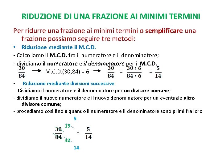 RIDUZIONE DI UNA FRAZIONE AI MINIMI TERMINI Per ridurre una frazione ai minimi termini