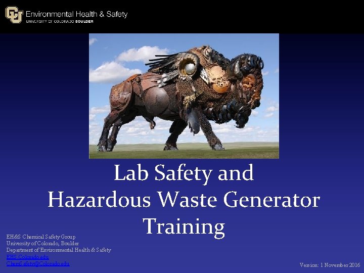Lab Safety and Hazardous Waste Generator Training EH&S Chemical Safety Group University of Colorado,