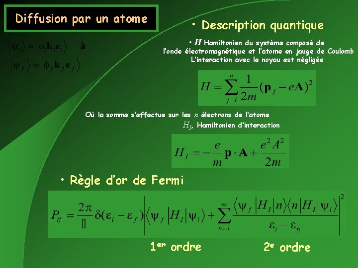 Diffusion par un atome • Description quantique • H Hamiltonien du système composé de