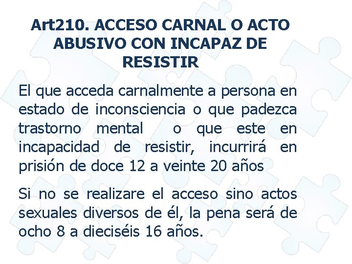 Art 210. ACCESO CARNAL O ACTO ABUSIVO CON INCAPAZ DE RESISTIR El que acceda