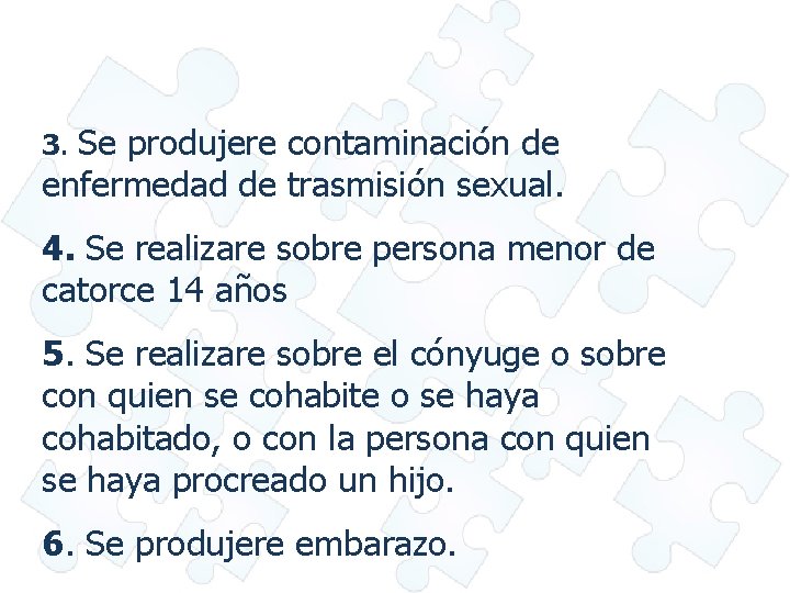 Se produjere contaminación de enfermedad de trasmisión sexual. 3. 4. Se realizare sobre persona