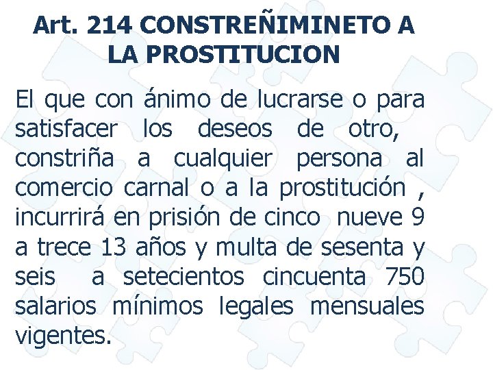Art. 214 CONSTREÑIMINETO A LA PROSTITUCION El que con ánimo de lucrarse o para