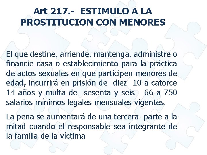 Art 217. - ESTIMULO A LA PROSTITUCION CON MENORES El que destine, arriende, mantenga,