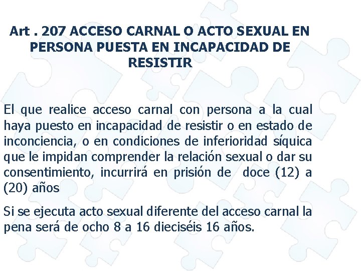 Art. 207 ACCESO CARNAL O ACTO SEXUAL EN PERSONA PUESTA EN INCAPACIDAD DE RESISTIR