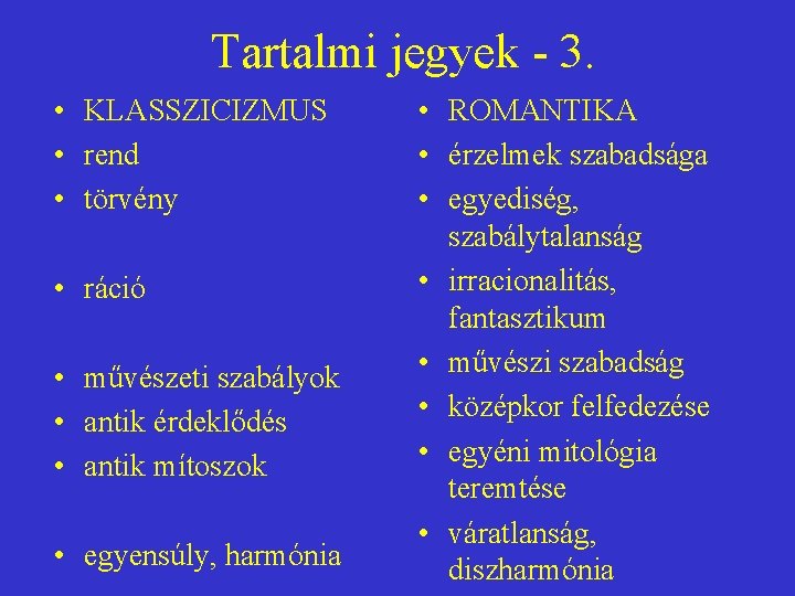 Tartalmi jegyek - 3. • KLASSZICIZMUS • rend • törvény • ráció • művészeti