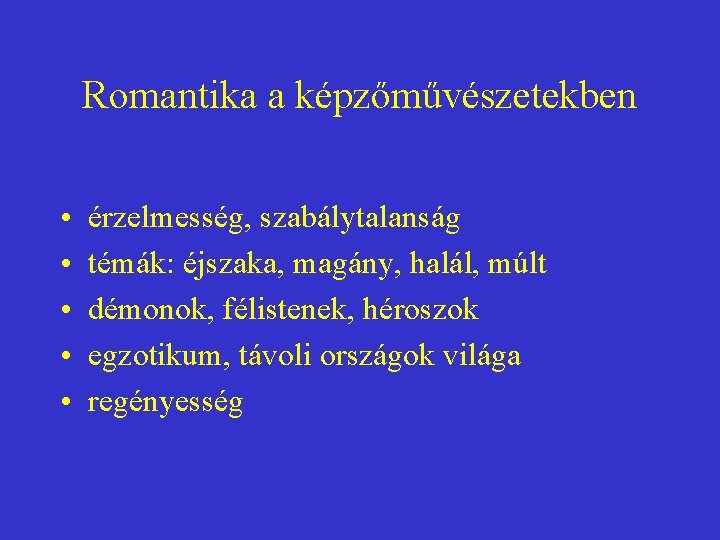 Romantika a képzőművészetekben • • • érzelmesség, szabálytalanság témák: éjszaka, magány, halál, múlt démonok,