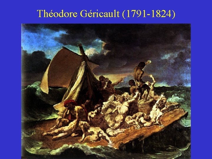 Théodore Géricault (1791 -1824) 