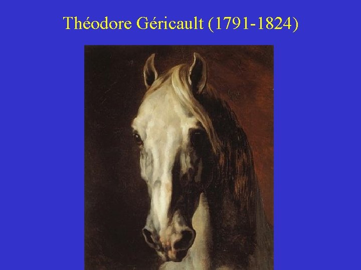 Théodore Géricault (1791 -1824) 