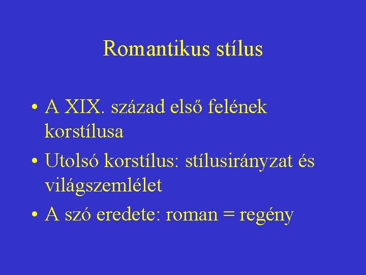 Romantikus stílus • A XIX. század első felének korstílusa • Utolsó korstílus: stílusirányzat és