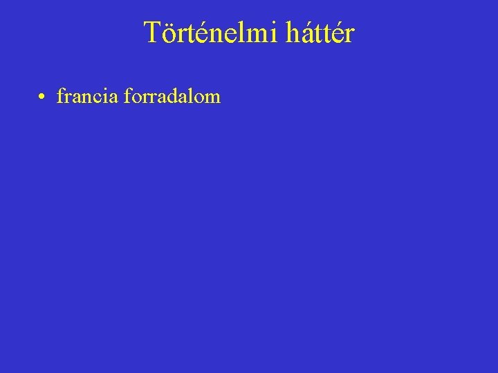 Történelmi háttér • francia forradalom 